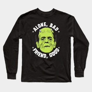 Alone, bad - Friend, good Long Sleeve T-Shirt